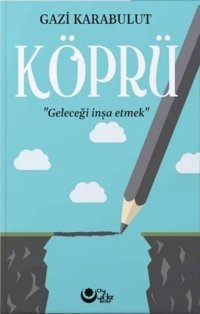 Köprü - Geleceği İnşa Etmek Gazi Karabulut Ayyıldız Kitap