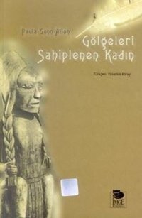 Gölgeleri Sahiplenen Kadın Paula Gunn Allen İmge Kitabevi