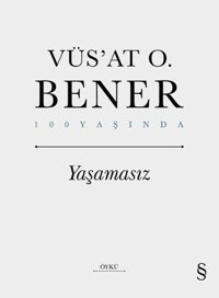 Yaşamasız - 100 Yaşında Vüsat O. Bener Everest Yayınları