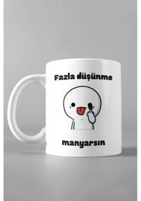 Hediyexpres Kb Fazla Düşünme Manyarsın Baskılı Kupa Bardak