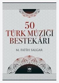 50 Türk Müziği Bestekarı M. Fatih Salgar Ötüken Neşriyat