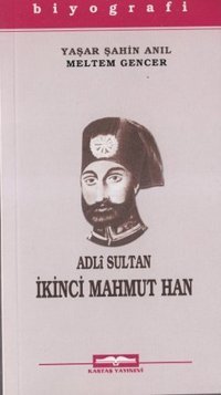 Adli Sultan İkinci Mahmut Han Yaşar Şahin Anıl, Meltem Gencer Kastaş Yayınları