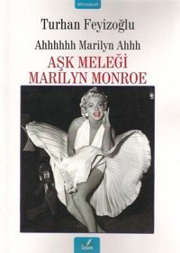Ahhhhhh Marilyn Ahhh: Aşk Meleği Marilyn Monroe Turhan Feyizoğlu İzan Yayıncılık