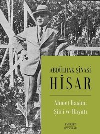Ahmet Haşim: Şiiri ve Hayatı Abdülhak Şinasi Hisar Everest Yayınları