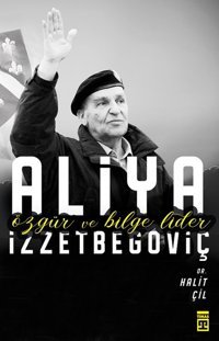 Aliya İzzetbegoviç-Özgür ve Bilge Lider Halit Çil Timaş Yayınları