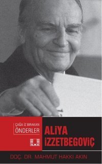 Aliya İzzetbegoviç-Çağa İz Bırakan Önderler Mahmut Hakkı Akın İlke Yayıncılık