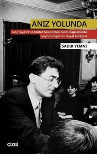 Anız Yolunda-Göç Siyaset ve Kültür Mücadelesi Tarihi Kapsamında Veyis Güngör'ün Hayat Hikayesi Sadık Yemni Çizgi Kitabevi