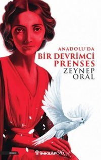 Anadolu'da Bir Devrimci Prenses Zeynep Oral İnkılap Kitabevi
