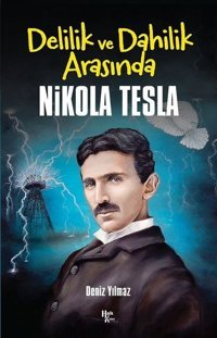 Delilik ve Dahilik Arasında Nikola Tesla Deniz Yılmaz Halk Kitabevi