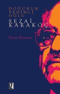 Doğunun Yedinci Oğlu: Sezai Karakoç Turan Karataş İz Yayıncılık