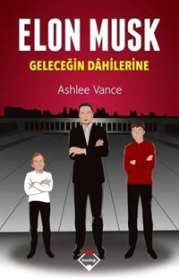 Elon Musk - Geleceğin Dahilerine Ashlee Vance Buzdağı Yayınevi