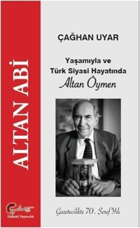 Altan Abi Yaşamıyla ve Türk Siyasi Hayatında Altan Öymen Çağhan Uyar Galeati