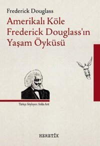 Amerikalı Köle Frederick Douglass'ın Yaşam Öyküsü Frederick Douglass Heretik Yayıncılık