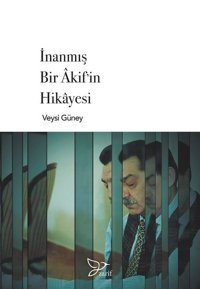 İnanmış Bir Akif'in Hikayesi Veysi Güney Zarif Yayınları