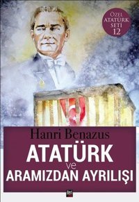 Atatürk ve Aramızdan Ayrılışı-Özel Atatürk Seti 12 Hanri Benazus İleri Yayınları