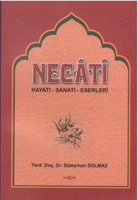 Necati (Hayatı-Sanatı-Eserleri) Süleyman Solmaz Akçağ Yayınları