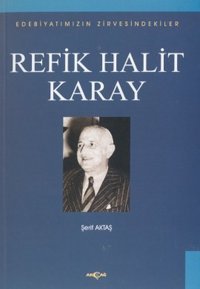 Refik Halit KarayEdebiyatımızın Zirvesindekiler Şerif Aktaş Akçağ Yayınları