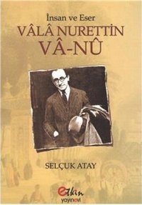 Vala Nurettin Va-nu - İnsan ve Eser Selçuk Atay Etkin Yayınları
