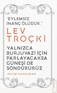 Yalnızca Burjuvazi İçin Parlayacaksa Güneşi de Söndürürüz Lev Troçki Destek Yayınları