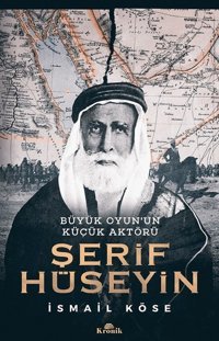 Büyük Oyun'un Küçük Aktörü-Şerif Hüseyin İsmail Köse Kronik Kitap