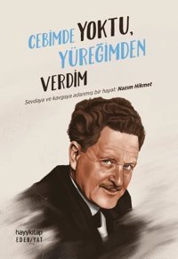 Cebimde Yoktu Yüreğimden Verdim - Sevdaya ve Kavgaya Adanmış Bir Hayat: Nazım Hikmet Kolektif Hayykitap