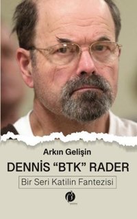 Dennis BTK Rader - Bir Seri Katilin Fantezisi Arkın Gelişin Herdem Kitap