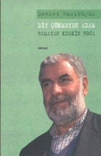 Diz Çökmeyen Adam - Ramazan Keskin Hoca Şevket Başıbüyük Beyan Yayınları