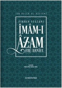 Fıkhın Sultanı İmam-ı Azam-Ebu Hanife İbn Hacer El-Heytemi Semerkand Yayınları