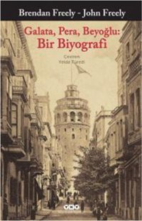 Galata Pera Beyoğlu: Bir Biyograf Brendan Freely, John Freely Yapı Kredi Yayınları