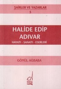 Halide Edip Adıvar Hayatı - Sanatı - Eserleri Gönül Ağababa Boğaziçi Yayınları