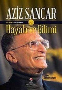 Hayatı ve Bilimi: Aziz Sancar Aziz Sancar Tübitak Yayınları