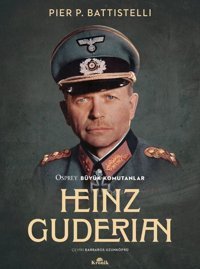 Heinz Guderian - Osprey Büyük Komutanlar Pier P. Battistelli Kronik Kitap