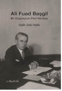 Ali Fuad Başgil-Bir Düşünürün Fikri Haritası Salih Zeki Haklı Liberte