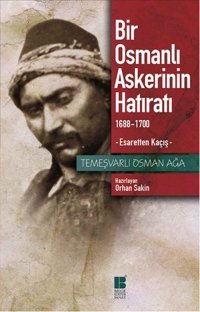 Bir Osmanlı Askerinin Hatıratı Temeşvarlı Osman Ağa Bilge Kültür Sanat