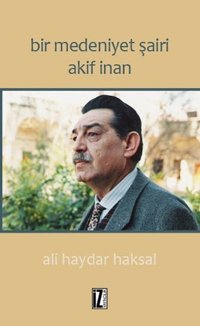 Bir Medeniyet Şairi Akif İnan Ali Haydar Haksal İz Yayıncılık