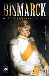 Bismarck-Hususi ve Siyasi Hayatı Kolektif Ötüken Neşriyat