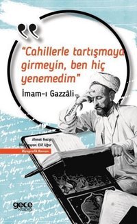 Cahillerle Tartışmaya Girmeyin Ben Hiç Yenemedim İmam Gazali Gece Kitaplığı