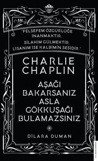 Charlie Chaplin - Aşağı Bakarsanız Asla Gökkuşağı Bulamazsınız Dilara Duman Destek Yayınları