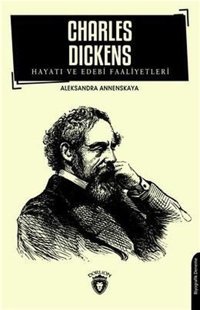 Charles Dickens Hayatı ve Edebi Faaliyetleri Aleksandra Annenskaya Dorlion Yayınevi