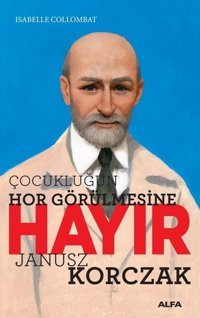 Çocukluğun Hor Görülmesine Hayır Isabelle Collombat Alfa Yayıncılık