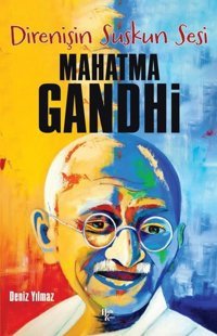 Direnişin Suskun Sesi: Mahatma Gandhi Deniz Yılmaz Halk Kitabevi