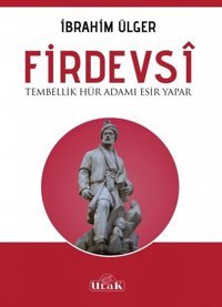 Firdevsi-Tembellik Hür Adamı Esir Yapar İbrahim Ülger Ulak Yayıncılık