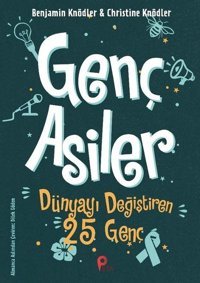 Genç Asiler: Dünyayı Değiştiren 25 Genç Benjamin Knödler, Christine Knödler Peta