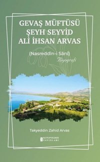 Gevaş Müftüsü Şeyd Seyyid Ali İhsan Arvas: Nasreddin-i Sani Takyeddin Zahid Arvas Kutup Yıldızı Yayınları
