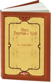 Hacı Bayram-ı Veli Yusuf Ekinci Akçağ Yayınları