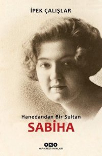 Hanedandan Bir Sultan Sabiha İpek Çalışlar Yapı Kredi Yayınları