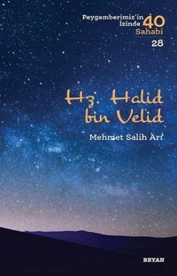 Hz. Halid bin Velid-Peygamberimiz'in İzinde 40 Sahabi 28 Mehmet Salih Arı Beyan Yayınları