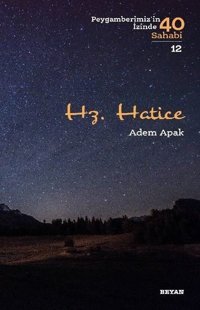 Hz.Hatice-Peygamberimiz'in İzinde 40 Sahabi-12 Adem Apak Beyan Yayınları