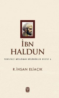 İbn Haldun-Yenilikçi Müslüman Düşünürler Dizisi 6 R. İhsan Eliaçık Tekin Yayınevi