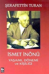 İsmet İnönü Yaşamı Dönemi ve Kişil Şerafettin Turan Bilgi Yayınevi